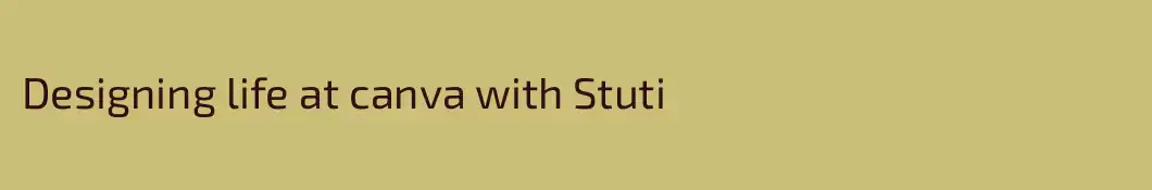 Designing life at canva with Stuti